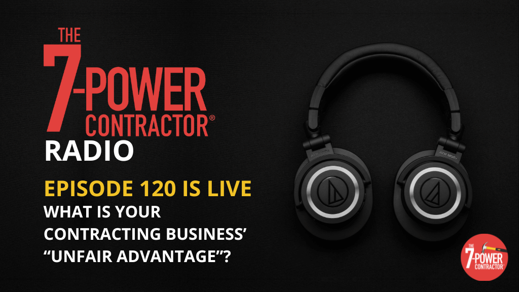 120 – What is Your Contracting Business’ “Unfair Advantage”?